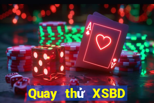 Quay thử XSBD ngày 2