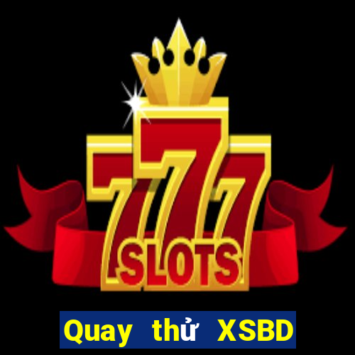 Quay thử XSBD ngày 2