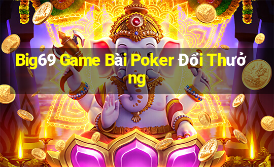 Big69 Game Bài Poker Đổi Thưởng