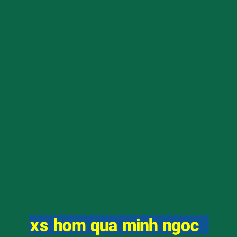 xs hom qua minh ngoc