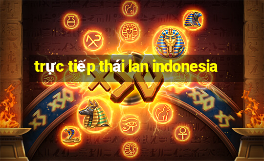 trực tiếp thái lan indonesia