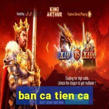 ban ca tien ca