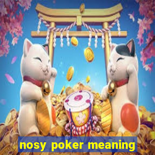 nosy poker meaning