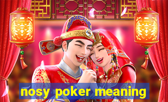 nosy poker meaning