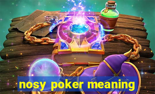 nosy poker meaning