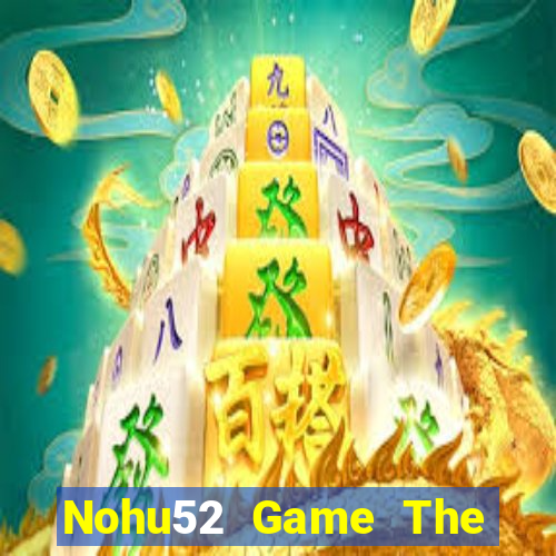 Nohu52 Game The Bài Mobile 2021