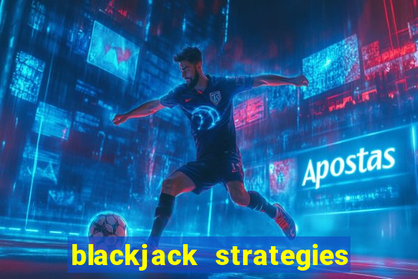 blackjack strategies and tips