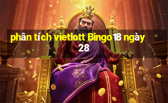 phân tích vietlott Bingo18 ngày 28