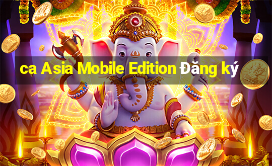 ca Asia Mobile Edition Đăng ký