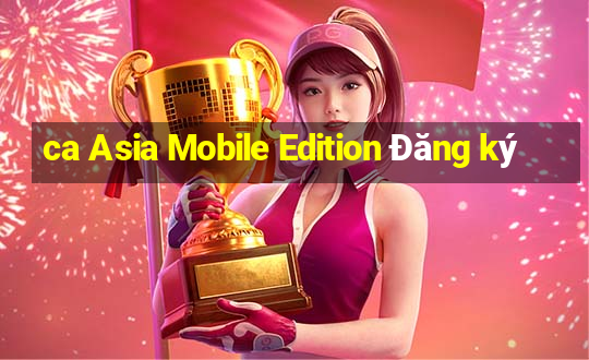 ca Asia Mobile Edition Đăng ký