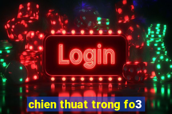 chien thuat trong fo3