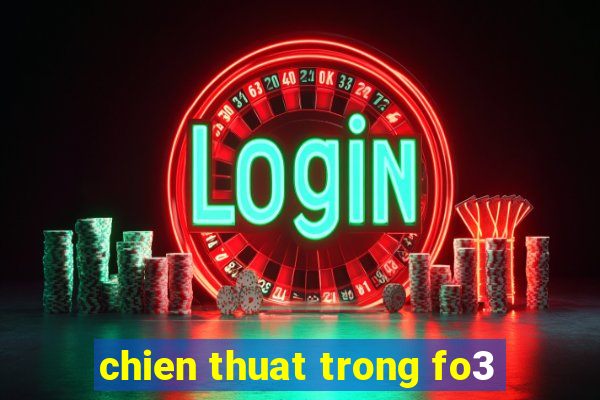 chien thuat trong fo3