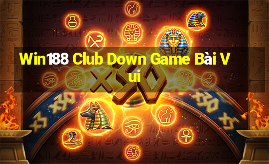 Win188 Club Down Game Bài Vui