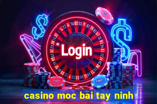 casino moc bai tay ninh