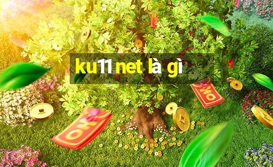 ku11 net là gì