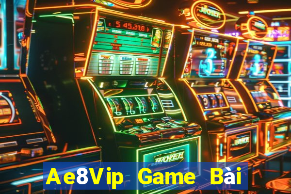 Ae8Vip Game Bài Đổi Thưởng Uy Tín 2021