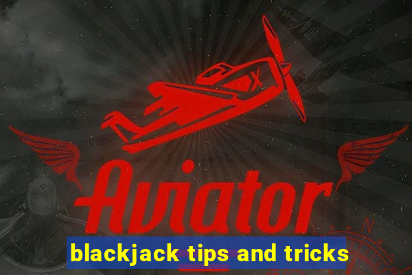 blackjack tips and tricks