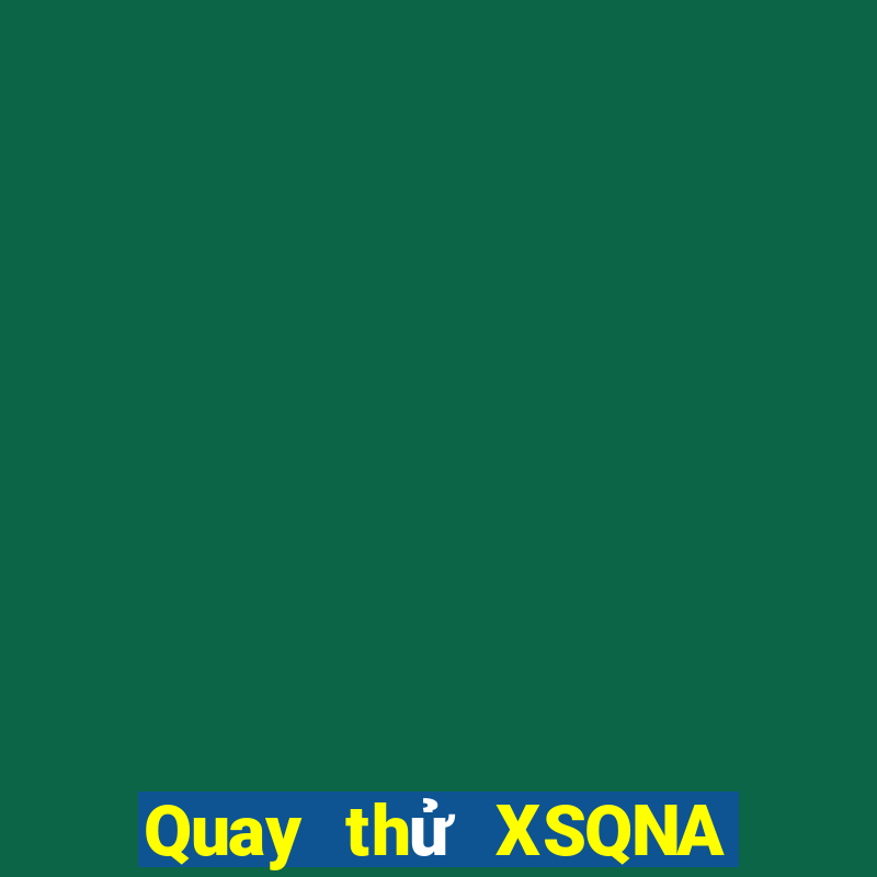 Quay thử XSQNA Chủ Nhật