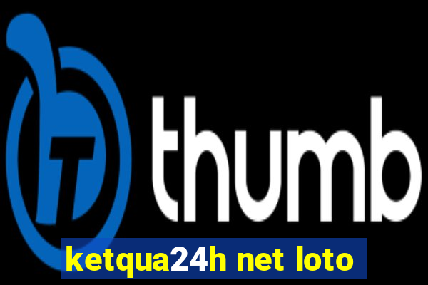 ketqua24h net loto