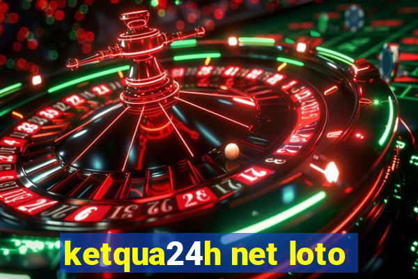 ketqua24h net loto