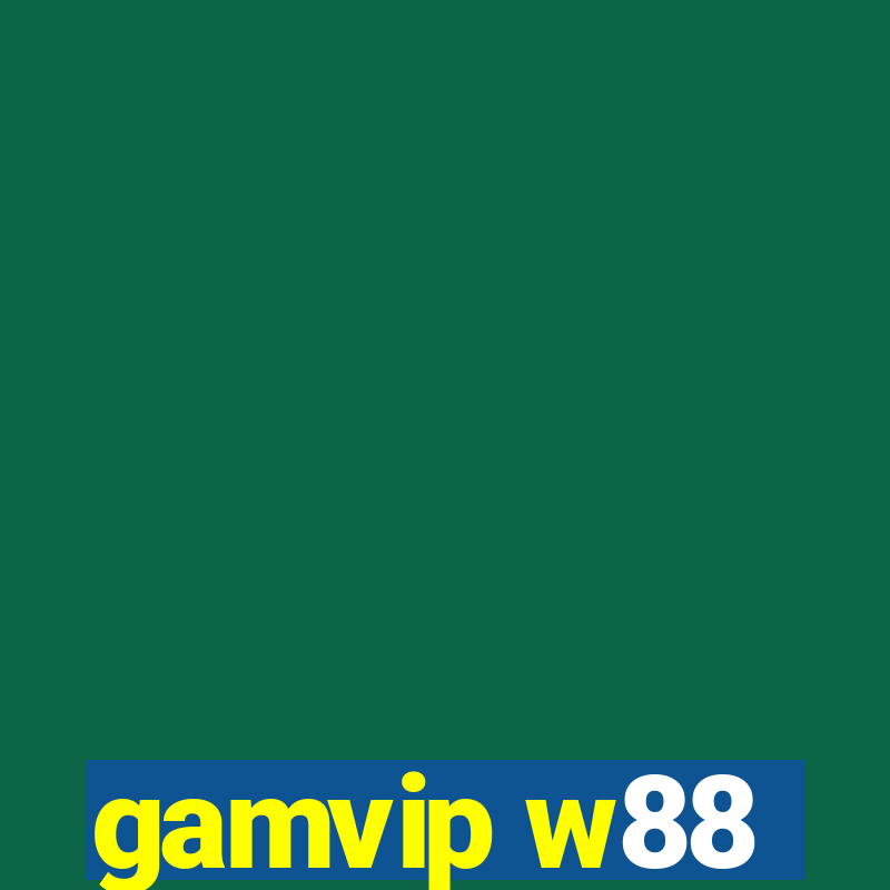 gamvip w88