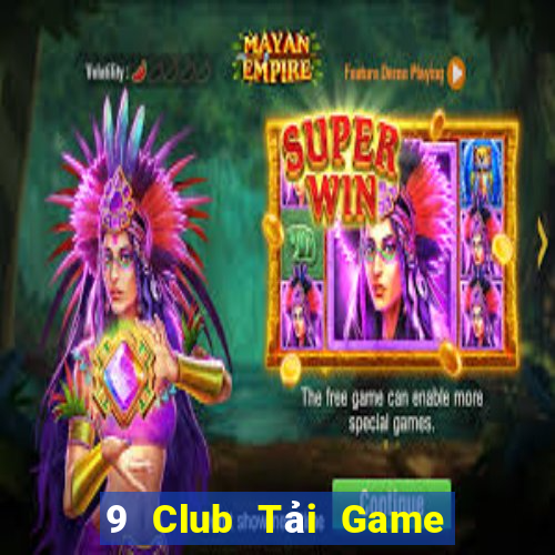 9 Club Tải Game Bài Đổi Thưởng