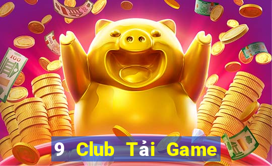 9 Club Tải Game Bài Đổi Thưởng