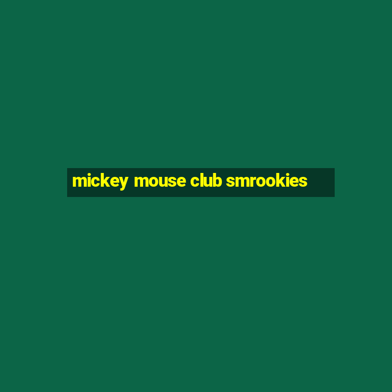 mickey mouse club smrookies