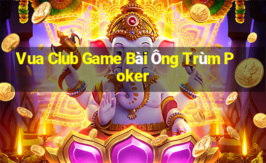 Vua Club Game Bài Ông Trùm Poker