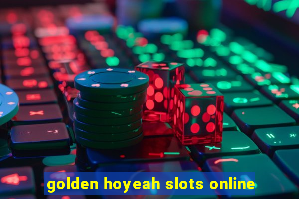 golden hoyeah slots online