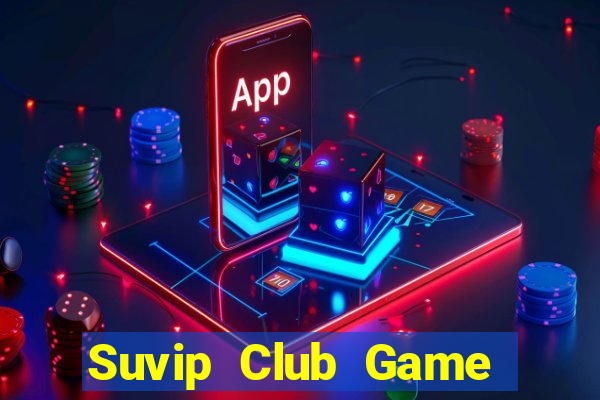 Suvip Club Game The Bài Hay Nhất 2021