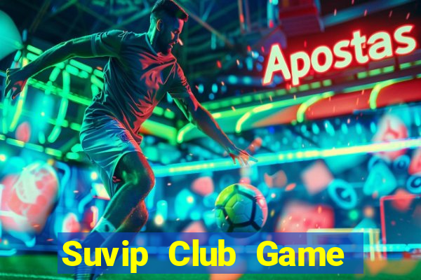 Suvip Club Game The Bài Hay Nhất 2021