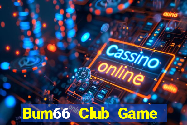 Bum66 Club Game Bài Hát