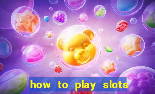 how to play slots in a casino