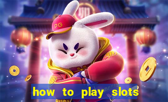 how to play slots in a casino