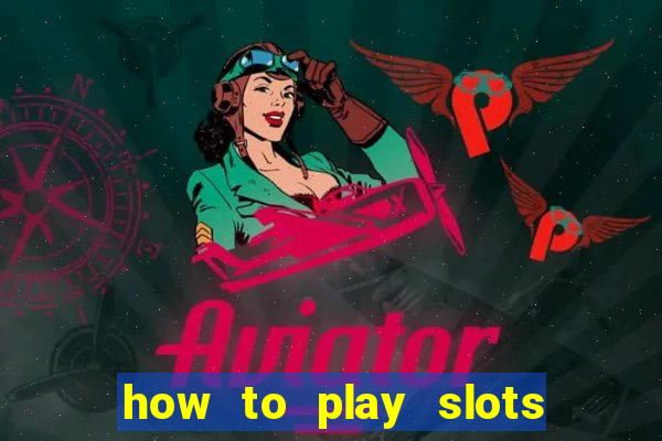 how to play slots in a casino