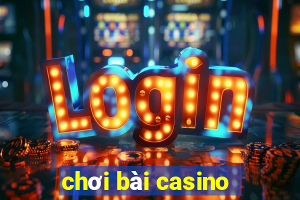 chơi bài casino