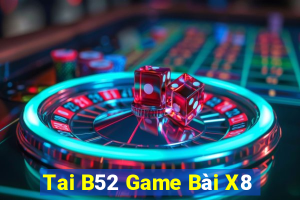 Tai B52 Game Bài X8