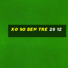 xo so ben tre 26 12