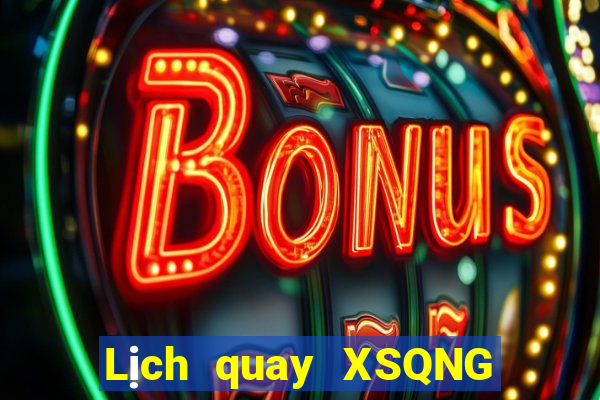 Lịch quay XSQNG Thứ 5