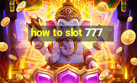 how to slot 777