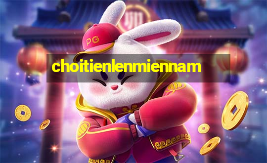 choitienlenmiennam