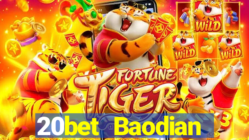 20bet Baodian phiên bản cũ 2019