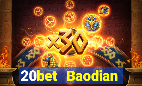 20bet Baodian phiên bản cũ 2019