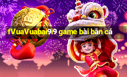 fVuaVuabai9i9 game bài bắn cá