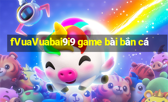 fVuaVuabai9i9 game bài bắn cá