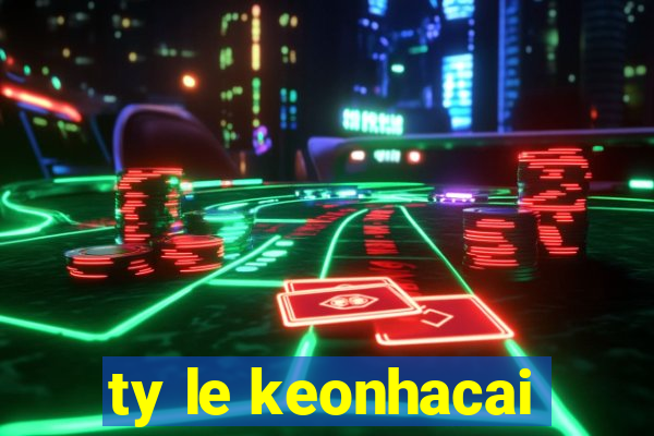 ty le keonhacai