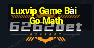 Luxvip Game Bài Go Math