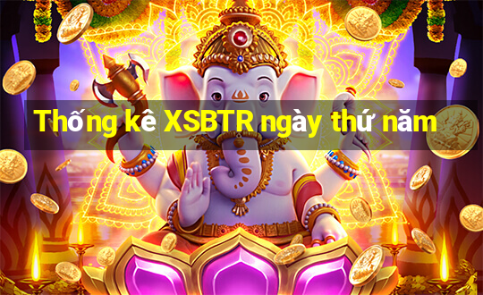 Thống kê XSBTR ngày thứ năm