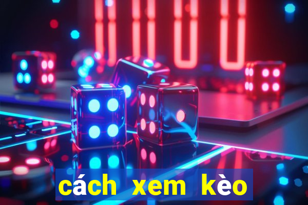 cách xem kèo châu á